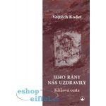 Jeho rány nás uzdravily. Křížová cesta - Vojtěch Kodet - Karmelitánské nakladatelství – Hledejceny.cz