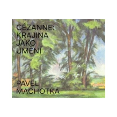 Cézanne: Krajina jako umění