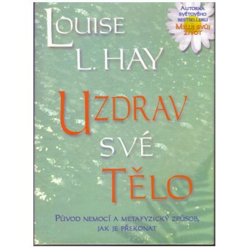 Uzdrav své tělo - Louise L. Hay