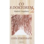 Co s doktorem 2 -- Cesta etikoterapie Vladimír Vogeltanz – Hledejceny.cz