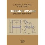 Odborné kreslení - Pro učební obor truhlářství - Zdeněk Holouš, Eliška Máchová, Pavla Kotásková – Zboží Dáma