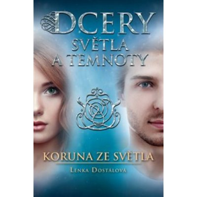 Dcery světla a temnoty - Koruna ze světla - Lenka Dostálová – Zboží Mobilmania