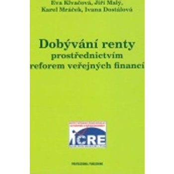 Dobývání renty prostřednictvím reforem veřejných financí Klvačová E., Malý J. a kolektiv