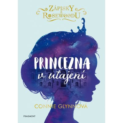 Zápisky z Rosewoodu - Princezna v utajení - Connie Glynn – Zbozi.Blesk.cz