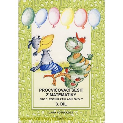 Procvičovací sešit z matematiky pro 3. třídu 3. díl - Procvičovací sešit ZŠ - Jana Potůčková – Zbozi.Blesk.cz