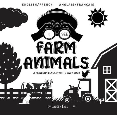I See Farm Animals: Bilingual English / French Anglais / Franais A Newborn Black & White Baby Book High-Contrast Design & Patterns Dick LaurenPaperback