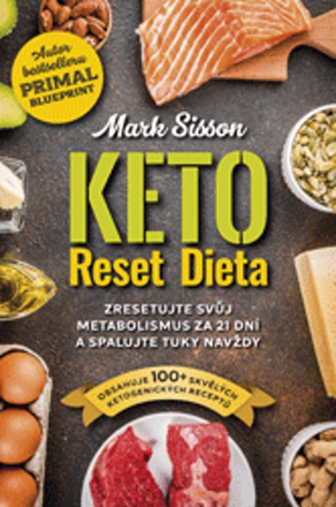 Keto Reset Dieta Zresetujte svůj metabolismus za 21 dní a spalujte tuky navždy – Mark Sisson, Brad Kearns