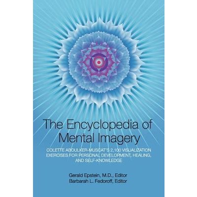 Encyclopedia of Mental Imagery: Colette Aboulker-Muscat's 2,100 Visualization Exercises for Personal Development, Healing, and Self-Knowledge - Epstein Gerald – Hledejceny.cz