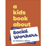 A Kids Book About Social Workers - Timisha K Wilson – Hledejceny.cz