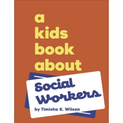 A Kids Book About Social Workers - Timisha K Wilson – Hledejceny.cz