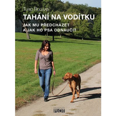 Tahání na vodítku. Jak mu předcházet a jak ho psa odnaučit - Turid Rugaas – Hledejceny.cz