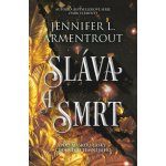 Sláva a smrt - Jennifer L. Armentrout – Zboží Dáma Sláva a smrt - Jennifer L. Armentrout – Zboží Dáma