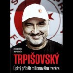 TRPIŠOVSKÝ: Úplný příběh milionového trenéra - Štěpán Filípek – Zbozi.Blesk.cz