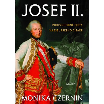 Josef II. Podivuhodné cesty habsburského císaře - Monika Czernin – Hledejceny.cz