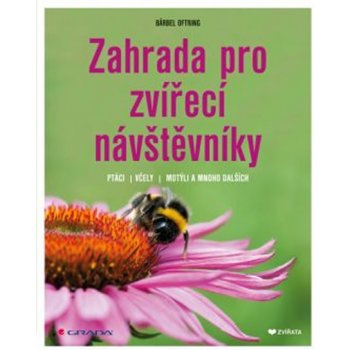 Zahrada pro zvířecí návštěvníky. ptáci, včely, motýli a mnoho dalších - Oftring Bärbel - Grada