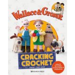 Wallace & Gromit: Cracking Crochet: Create 12 Iconic Characters in Amigurumi – Hledejceny.cz