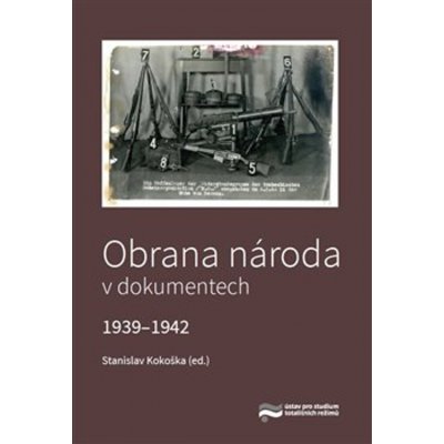 Obrana národa v dokumentech 1939–1942 - Stanislav Kokoška – Hledejceny.cz