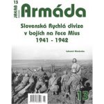 Armáda 13 - Slovenská Rychlá divize v bojích na řece Mius 1941-1942 - Hlavienka Lubomír – Hledejceny.cz