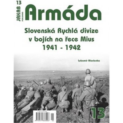 Armáda 13 - Slovenská Rychlá divize v bojích na řece Mius 1941-1942 - Hlavienka Lubomír – Zboží Mobilmania