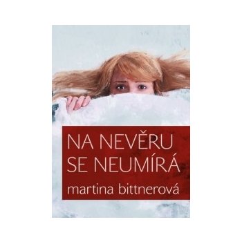 Na nevěru se neumírá - Martina Bittnerová