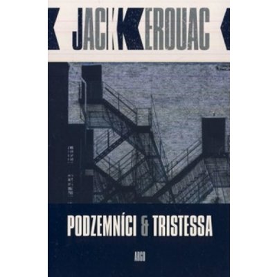 Podzemníci a Tristessa - Kerouac Jack – Hledejceny.cz