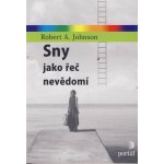 Sny jako řeč nevědomí - Robert A. Johnson – Hledejceny.cz