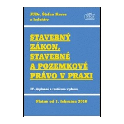 Stavebný zákon, stavebné a pozemkové právo v praxi - Kol – Hledejceny.cz