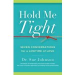 Hold Me Tight: Seven Conversations for a Lifetime of Love Johnson SuePevná vazba – Hledejceny.cz