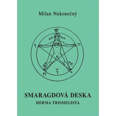 Smaragdová deska Herma Tristmegista, 2. vydání - Milan Nakonečný – Zbozi.Blesk.cz