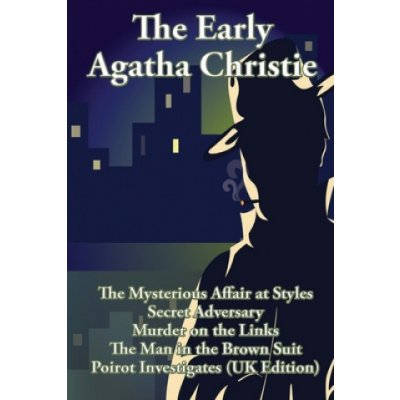 The Early Agatha Christie: The Mysterious Affair at Styles, Secret Adversary, Murder on the Links, The Man in the Brown Suit, and Ten Short Stori – Hledejceny.cz