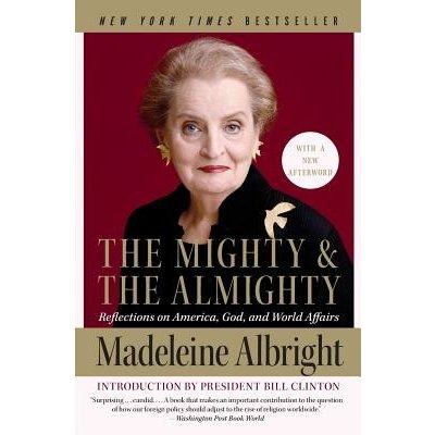 The Mighty and the Almighty: Reflections on America, God, and World Affairs Albright Madeleine Paperback – Zbozi.Blesk.cz