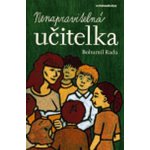 Nenapravitelná učitelka - Rada Bohumil – Hledejceny.cz