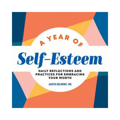 A Year of Self-Esteem: Daily Reflections and Practices for Embracing Your Worth – Hledejceny.cz