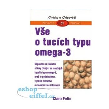 Vše o tucích typu omega - 3 -- Odpovědi na základní otázky týkající se  mastných kyselin typu omega-3 - Clara Felix od 78 Kč - Heureka.cz