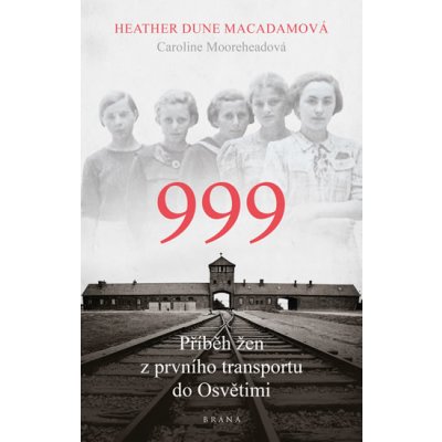 999: příběh žen z prvního transportu do Osvětimi – Hledejceny.cz