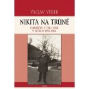 Nikita na trůně. Chruščov v čele SSSR v letech 1953 - 1964 - Václav Veber - Triton