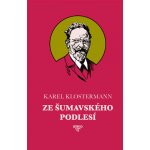 Ze šumavského podlesí - Karel Klostermann – Zboží Mobilmania