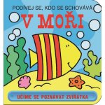 V moři - Podívej se, kdo se schovává - kolektiv – Hledejceny.cz