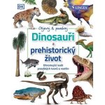 Dinosauři a prehistorický život - Ohromující svět pravěkých tvorů a rostlin - neuveden – Hledejceny.cz