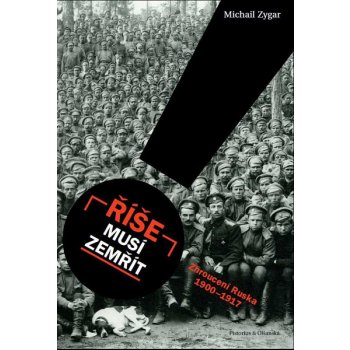 Říše musí zemřít: Zhroucení Ruska 1900-1917 - Michail Zygar
