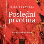 Poslední prvotina - Olga Sozanská - Čte Bára Munzarová – Hledejceny.cz