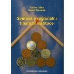 Světové a regionální finanční instituce - Václav Liška, Daniel Stavárek – Hledejceny.cz