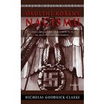 Okultní kořeny nacismu -- Tajné árijské kulty a jejich vliv na nacistickou ideologii - Nicholas Goodrick-Clarke – Hledejceny.cz