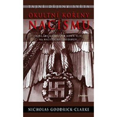 Okultní kořeny nacismu -- Tajné árijské kulty a jejich vliv na nacistickou ideologii - Nicholas Goodrick-Clarke