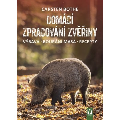 Domácí zpracování zvěřiny * Výbava * Bourání * Recepty - Carsten Bothe – Zbozi.Blesk.cz