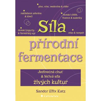 Síla přírodní fermentace, Jedinečná chuť a léčivá síla živých kultur - Gill Hasson