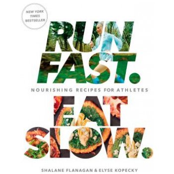 Run Fast. Eat Slow. - Shalane Flanagan, Elyse Kopecky