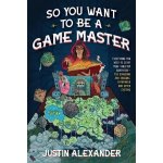 So You Want to Be a Game Master?: Everything You Need to Start Your Tabletop Adventure--For Systems Like Dungeons and Dragons and Pathfinder – Hledejceny.cz