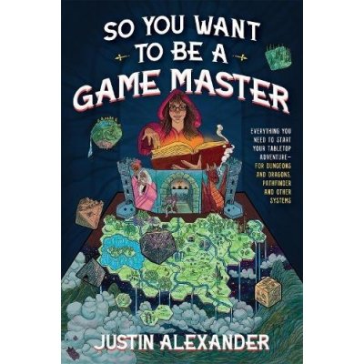 So You Want to Be a Game Master?: Everything You Need to Start Your Tabletop Adventure--For Systems Like Dungeons and Dragons and Pathfinder