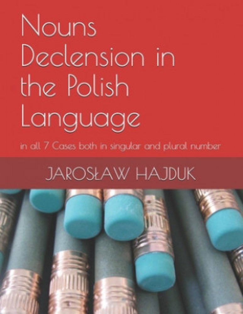 Nouns Declension in the Polish Language in all 7 Cases both in